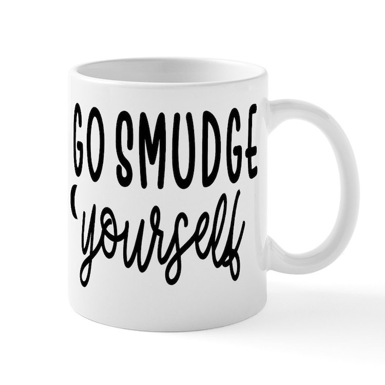 GO SMUDGE YOURSELF 11 oz Ceramic Mug - $20.00