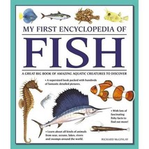 My First Encyclopedia of Fish: A Great Big Book of Amazing Aquatic Creatures to  - $6.00