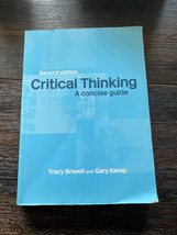 Critical Thinking : A Concise Guide 2nd Edition by Tracy Bowell &amp; Gary K... - £8.83 GBP