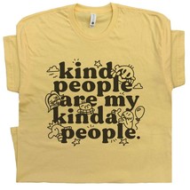 Kind People Shirt Are My Kinda People T Shirt Funny Graphic Shirts Be Ki... - $18.99