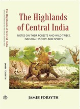 The Highlands Of Central India: Notes On Their Forests And Wild Tribes Natural H - £21.69 GBP