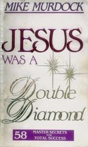 Jesus Was A Double Diamond: 58 Master Secrets for Total Success by Mike Murdock - £0.88 GBP