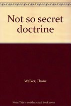 Not so secret doctrine Walker, Thane - £18.69 GBP