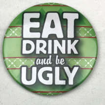 Eat Drink And Be Ugly  Vintage Pin Pinback Button Christmas Holiday - £11.08 GBP