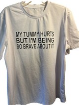 Unbranded XL My tummy hurts but I’m being So brave about It Short Sleeve... - £15.50 GBP