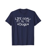 New Shirts - Life Goal Pet All The Dogs T-Shirt Funny Dog lover Animal Men - $19.95 - $23.95