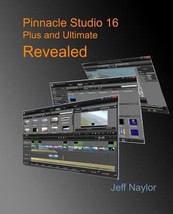 Pinnacle Studio 16 Plus and Ultimate Revealed by Jeff Naylor - Very Good - £11.28 GBP
