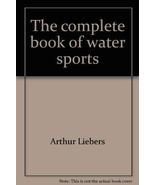 The complete book of water sports Liebers, Arthur - £46.25 GBP