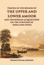 Travels In The Regions Of The Upper And Lower Amoor And The Russian Acquisitions - £26.12 GBP