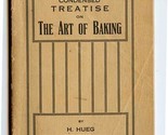 Condensed Treatise on The Art of Baking by Herman Hueg 1903 - $47.52