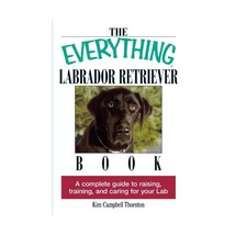 The Everything Labrador Retriever Book: A Complete Guide to Raising, Training, a - £9.71 GBP