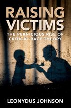 Raising Victims: The Pernicious Rise of Critical Race Theory [Hardcover] Johnson - £8.09 GBP