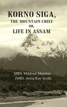 Korno Siga, The Mountain Chief or, Life in Assam - £19.66 GBP