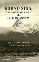 Korno Siga, The Mountain Chief or, Life in Assam - £19.08 GBP