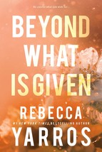 Beyond What is Given (Flight &amp; Glory, 3) [Paperback] Yarros, Rebecca - £8.91 GBP