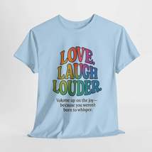 Love. Laugh. Louder. T-Shirt – Rainbow Joy with a Voice - $29.99