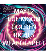 MAY 12  FULL FLOWER MOON GOLDEN RICHES AND ABUNDANT WEALTH HIGH MAGICK 2... - $59.93