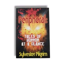 Peripheral : Tales of Horror at a Glance Sylvester Pilgrim 2015 Paperback Book - £15.09 GBP