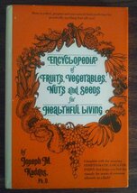 Encyclopedia of Fruits, Vegetables, Nuts, and Seeds for Healthful Living... - $5.85