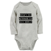 Don&#39;t Be Afraid To Get Dirty Funny Romper Baby Bodysuits Newborn Long Jumpsuits - £8.78 GBP