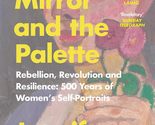The Mirror and the Palette: Rebellion, Revolution and Resilience: 500 Ye... - $5.36