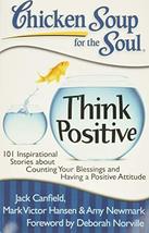 Chicken Soup for the Soul: Think Positive: 101 Inspirational Stories abo... - $6.86
