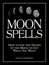 Moon Spells: How to Use the Phases of the Moon to Get What You Want -Moo... - $12.89