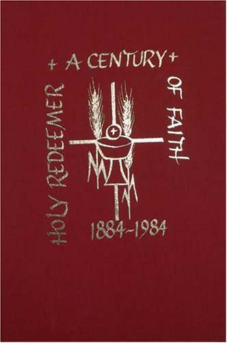 Holy Redeemer: A Century of Faith 1884-1984 [Hardcover] Centennial Histo... - $8.90