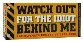 Watch Out For The Idiot Behind Me The Ultimate Bumper Sticker Book 1st Edition - £36.03 GBP