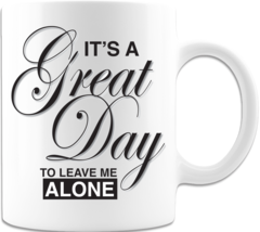 It&#39;s A Great Day To Leave Me Alone - Coffee Mug - £14.93 GBP+
