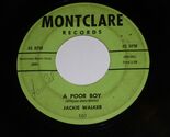 Jackie Walker A Poor Boy Celeste 45 Rpm Record Montclare Label 101 VG+ - $14.99