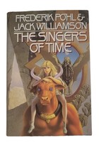 The Singers of Time by Jack Williamson and Frederick Pohl 1991, Hardcover - $10.98