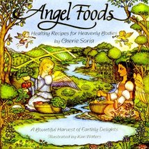 Angel Foods: Healthy Recipes for Heavenly Bodies Cherie Soria and Kim Waters - £6.40 GBP