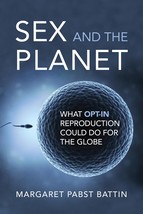 Sex and the Planet: What Opt-In Reproduction Could Do for the Globe (Bas... - $28.32