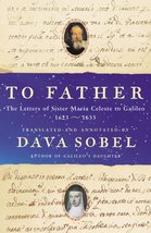 To Father: The Letters of Sister Maria Celeste to Galileo, 1623-1633 [Ha... - £11.80 GBP