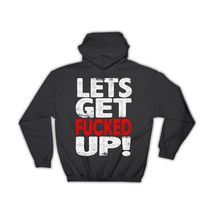 Lets Get F*cked Up : Gift Hoodie American Humor Funny Quote Art Print Friendship - £28.52 GBP