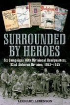 Surrounded by Heroes: Six Campaigns with Divisional Headquarters, 82nd Airborne  - £45.24 GBP