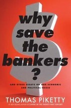 Why Save the Bankers? : And Other Essays on Our Economic and Political Crisis by - £4.05 GBP