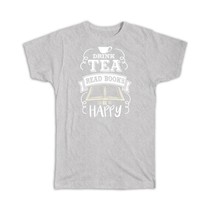 Drink Tea Be Happy : Gift T-Shirt For Book Lover Drinker Reader Reading Coworker - £19.97 GBP