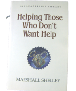 Leadership Library #7 HELPING THOSE WHO DON&#39;T WANT HELP Marshall Shelley... - £7.65 GBP