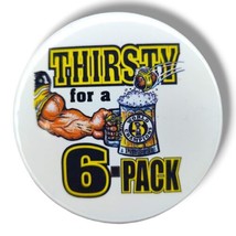 Vintage Steelers Pin Button 3&quot; Thirsty For A 6 Pack Pittsburgh Champions... - £14.87 GBP