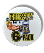 Vintage Steelers Pin Button 3&quot; Thirsty For A 6 Pack Pittsburgh Champions... - £14.85 GBP