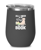 Wine Glass Tumbler Stainless Steel  Funny All I Need Is My Dog And A Goo... - £23.94 GBP