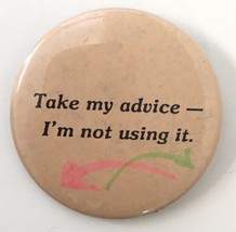 Vintage &quot;Take My Advice I&#39;m Not Using It&quot;  Pinback Button Pin Badge 2.25&quot; - $7.00