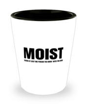 Funny Sarcastic Shot Glass Moist Because Someone Hates This Word SG  - £8.75 GBP