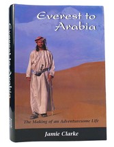 Jamie Clarke EVEREST TO ARABIA The Making of an Adventuresome Life 1st Edition 1 - £36.80 GBP