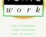 Toxic Work: How to Overcome Stress, Overload, and Burnout and Revitalize... - $2.93