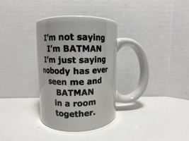 Batman Mug I’m Not Saying I’m Batman I’m Just Saying Nobody Has Ever See... - £4.93 GBP