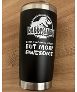 20 OZ Tumbler Says &quot;DADDYSAURUS  LIKE A NORMAL DADDY, BUT MORE AWESOME&quot; NEW - $31.79