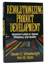 Steven C. Wheelwright &amp; Kim B. Clark Revolutionizing Product Development Quan - £36.78 GBP